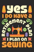 Yes I Do Have A Retirement Plan I Plan On Sewing