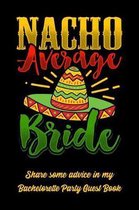 Nacho Average Bride Share Some Advice In My Bachelorette Party Guest Book