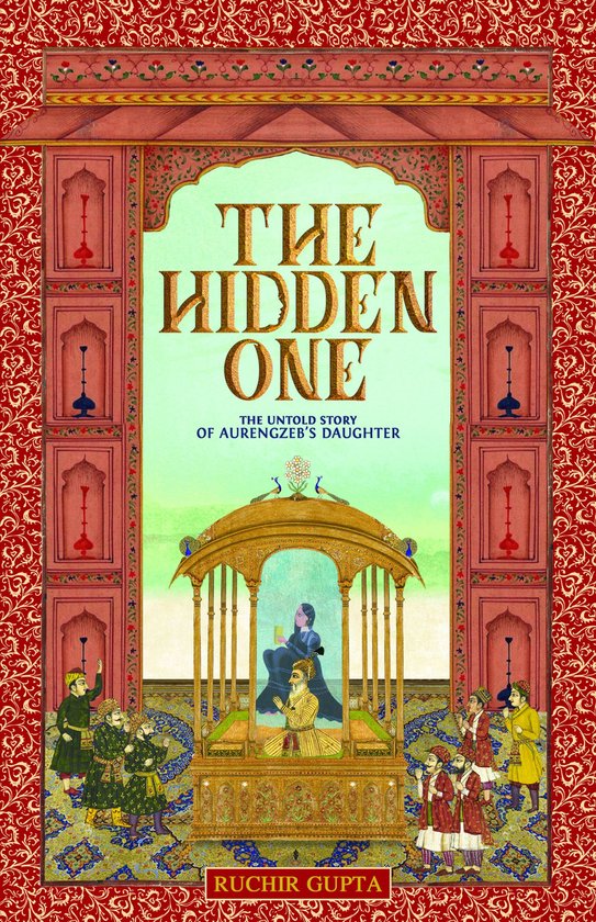 Boek cover The Hidden One: The Untold Story of Aurengzebs Daughter van Ruchir Gupta (Onbekend)
