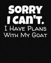 Sorry I Can't I Have Plans With My Goat