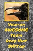 Your An Awesome Team Keep That Shit Up