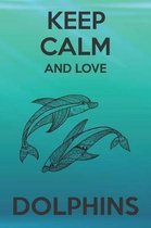 Keep Calm And Love Dolphins