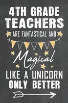 4th Grade Teachers Are Fantastical And Magical Like A Unicorn Only Better