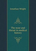 The nose and throat in medical history