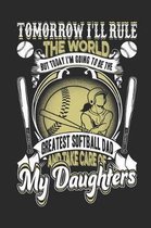 Tomorrow I'll Rule The World But Today I'm Going To Be the Greatest Softball Dad And Take Care Of My Daughters