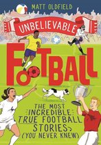 Unbelievable Football 1 - The Most Incredible True Football Stories (You Never Knew)