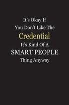 It's Okay If You Don't Like The Credential It's Kind Of A Smart People Thing Anyway