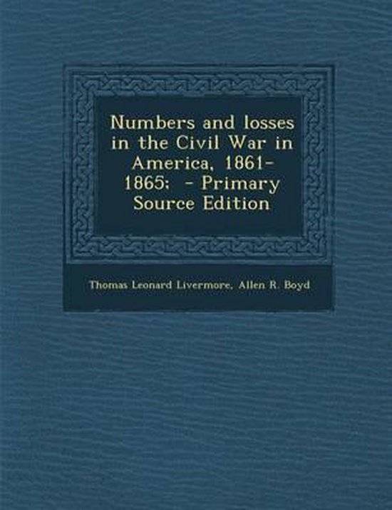 Numbers and Losses in the Civil War in America, 1861-1865;, Thomas ...