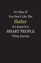 It's Okay If You Don't Like The Shelter It's Kind Of A Smart People Thing Anyway