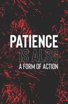 Patience Is Also A Form Of Action