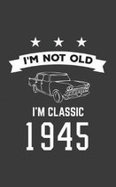 I'm Not Old I'm Classic 1945