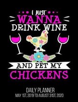 I Just Wanna Drink Wine And Pet My Chickens Daily Planner May 1st, 2019 to August 31st, 2020