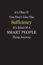 It's Okay If You Don't Like The Sufficiency It's Kind Of A Smart People Thing Anyway