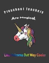 Preschool Teachers Are Magical Like Unicorns But Way Cooler