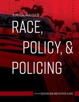 A Critical Analysis of Race, Policy, & Policing