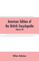 American edition of the British encyclopedia: or Dictionary of arts and sciences