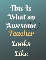 This Is What an Awesome Teacher Looks Like Notebook Journal