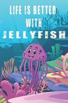 Life Is Better With Jellyfish