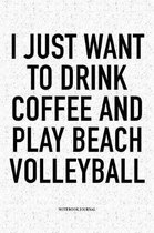 I Just Want to Drink Coffee and Play Beach Volleyball