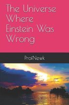 The Universe Where Einstein Was Wrong
