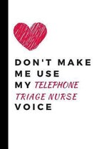 Don't make me use my telephone triage nurse voice