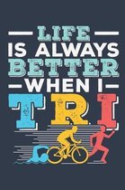 Life Is Always Better When I Tri