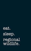 eat. sleep. regional wildlife. - Lined Notebook