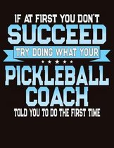 If At First You Don't Succeed Try Doing What Your Pickleball Coach Told You To Do The First Time