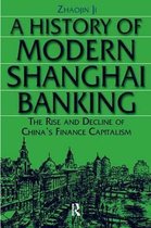 A History of Modern Shanghai Banking: The Rise and Decline of China's Financial Capitalism