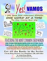 SI YES VAMOS I CAN Speak Read Understand SPANISH ONE WORD AT A TIME The Easy Coloring Book Way FEATURING THE MOST COMMON USED WORDS