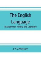 The English language; its grammar, history and literature