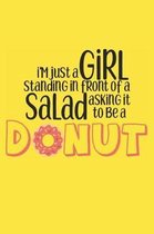 I'm Just a Girl Standing in Front of a Salad Asking It To Be a Donut