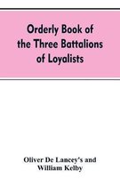 Orderly book of the three battalions of loyalists, commanded by Brigadier-General Oliver De Lancey, 1776-1778