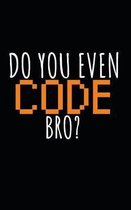 Do you even code bro?