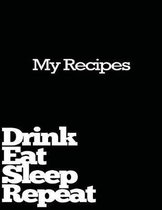 Drink Eat Sleep Repeat My Recipes Notebook Blank Lined Journal Black
