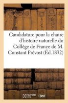 Candidature Pour La Chaire d'Histoire Naturelle Du College de France de M. Constant Prevost