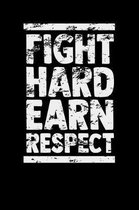 Fight Hard Earn Respect
