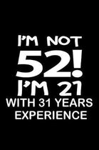 I'm not 52. I'm 21 with 31 years experience.