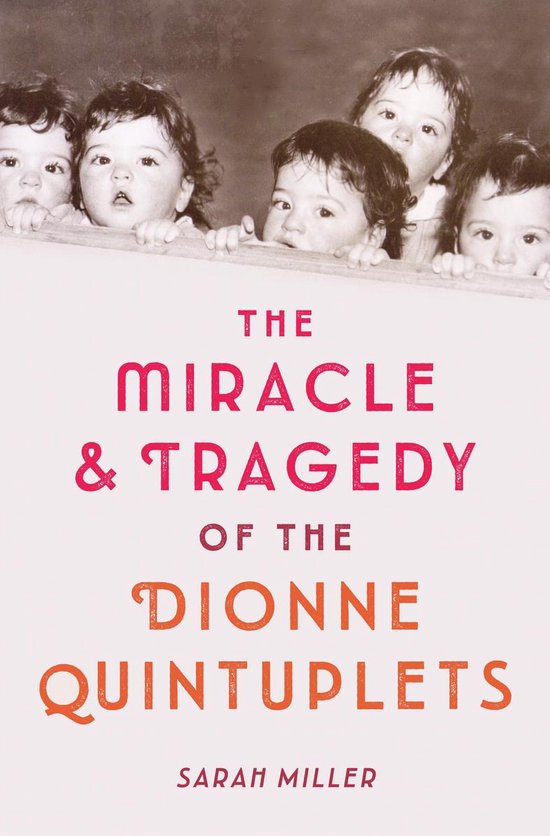 The Miracle and Tragedy of the Dionne Quintuplets A Miracle Exploited