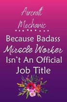 Aircraft Mechanic Because Bad Ass Miracle Worker Isn't An Official Job Title