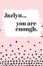 Jazlyn You are Enough