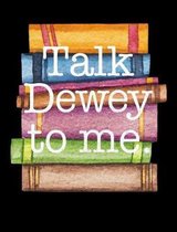 Talk Dewey to Me