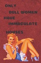 Only dull women have immaculate houses
