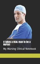 It takes a REAL man to be a Nurse!