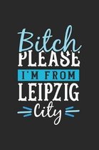 Bitch Please I'm From Leipzig City