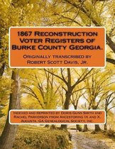 1867 Reconstruction Voter Registers of Burke County Georgia. Originally transcribed by Robert Scott Davis, Jr.