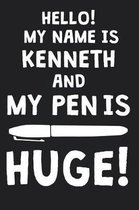 Hello! My Name Is KENNETH And My Pen Is Huge!
