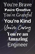 You're Brave You're Creative You're Grateful You're Kind You're Caring You're An Amazing Engineer