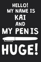 Hello! My Name Is KAI And My Pen Is Huge!