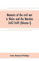 Memoirs of the civil war in Wales and the Marches 1642-1649 (Volume I)